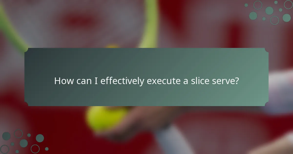 How can I effectively execute a slice serve?