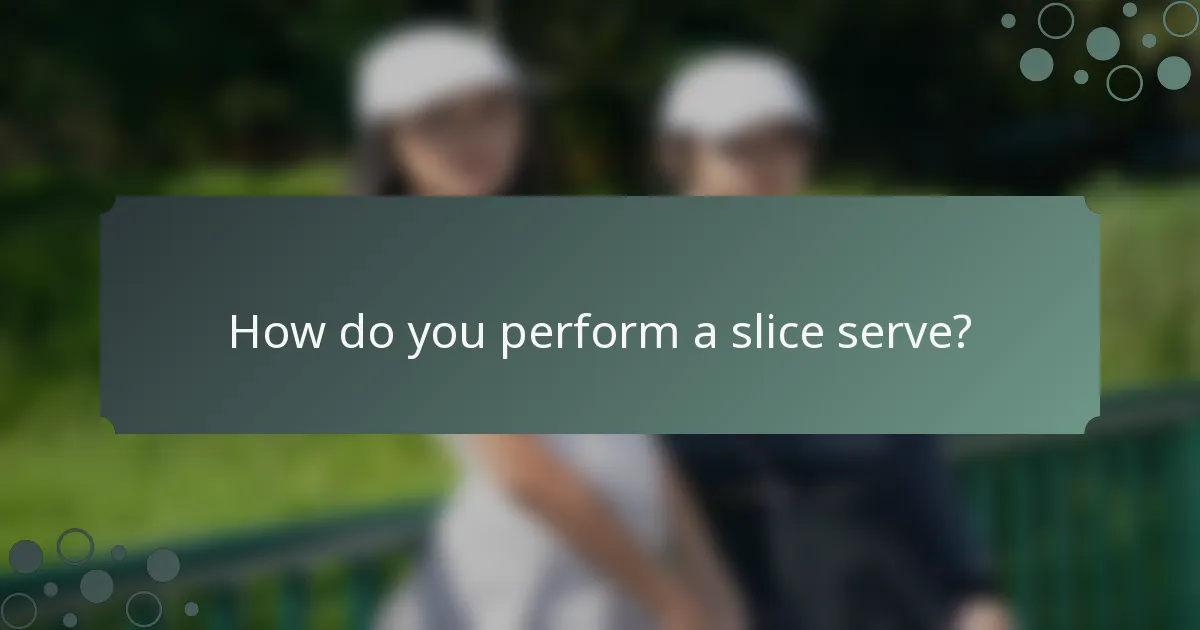 How do you perform a slice serve?