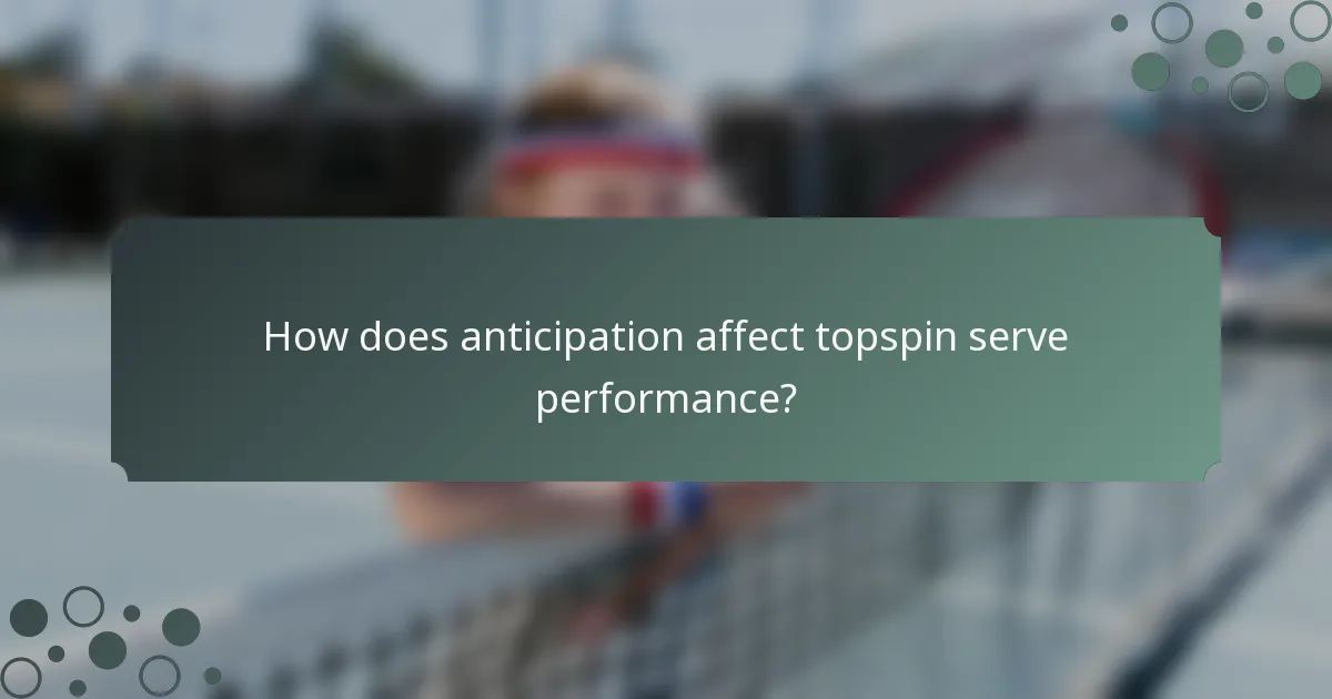 How does anticipation affect topspin serve performance?