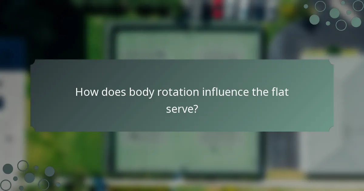 How does body rotation influence the flat serve?
