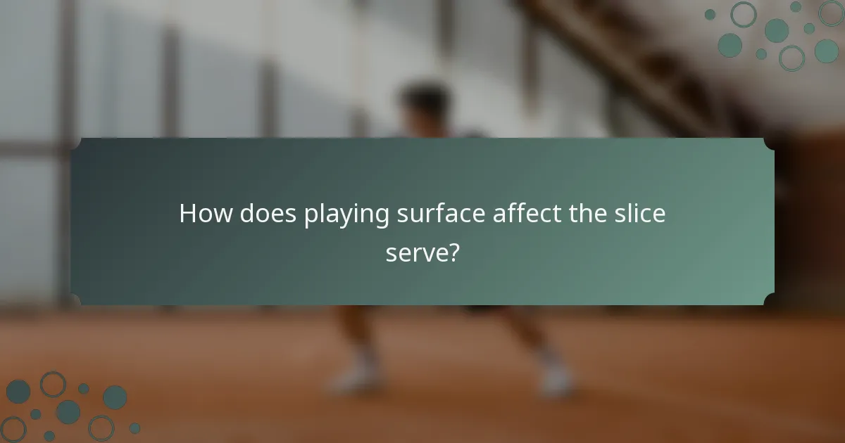 How does playing surface affect the slice serve?