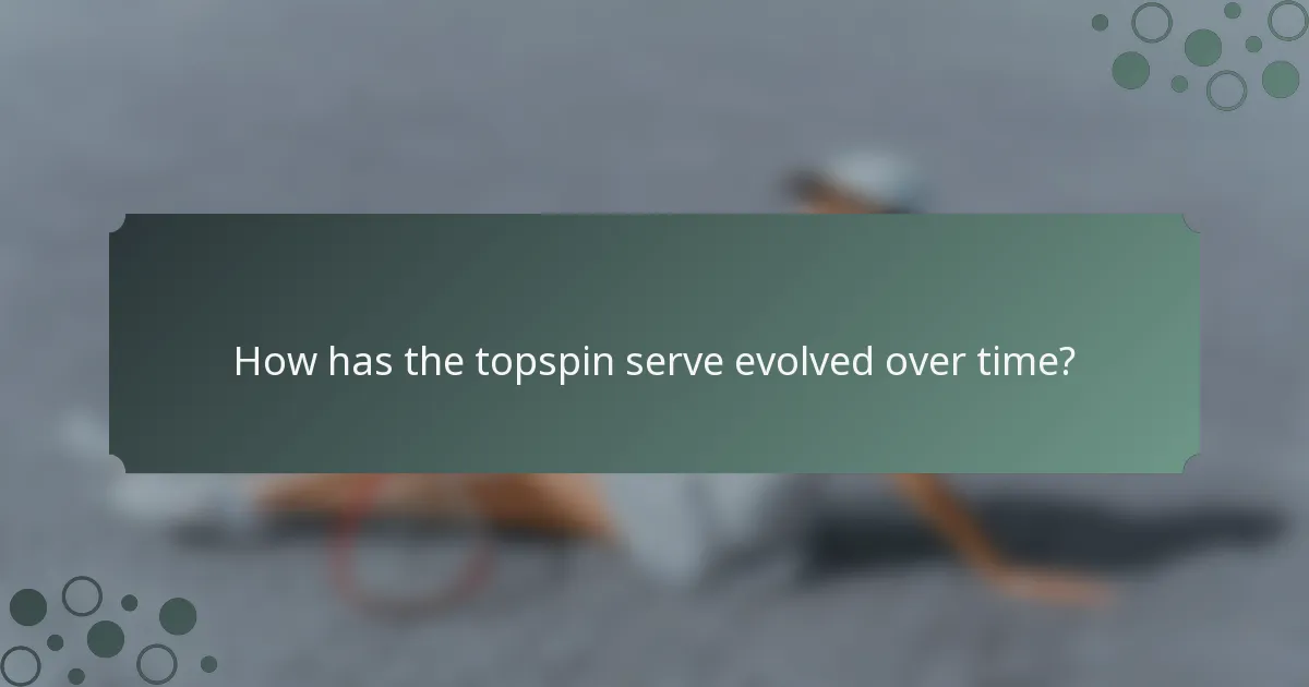 How has the topspin serve evolved over time?