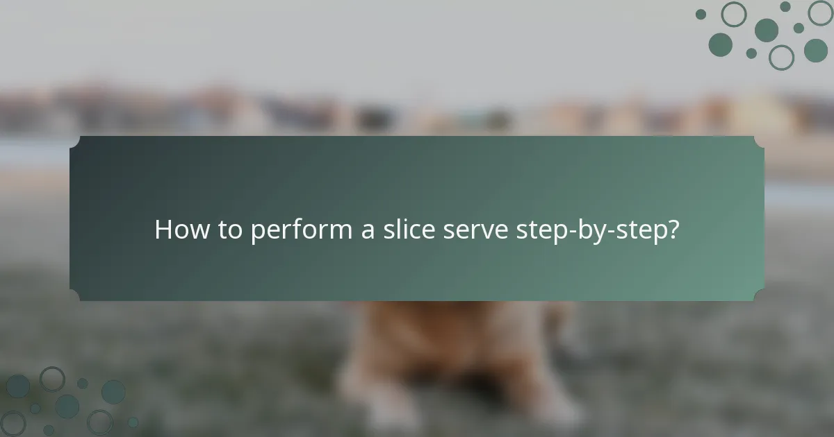 How to perform a slice serve step-by-step?