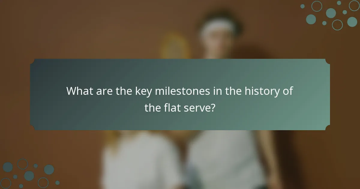 What are the key milestones in the history of the flat serve?
