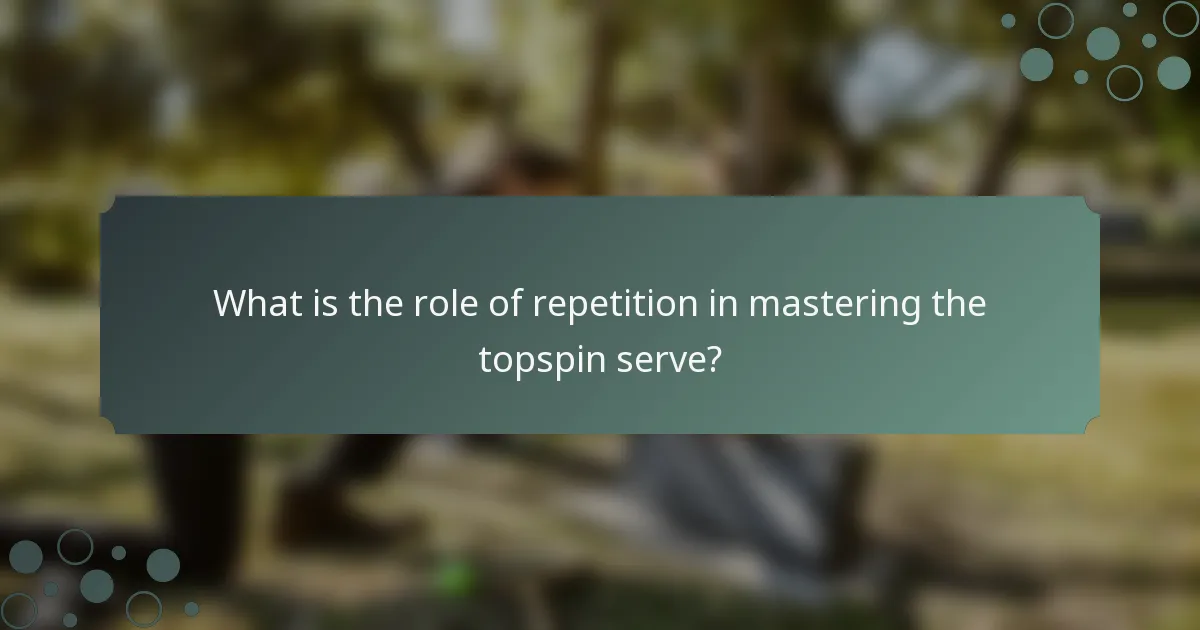 What is the role of repetition in mastering the topspin serve?
