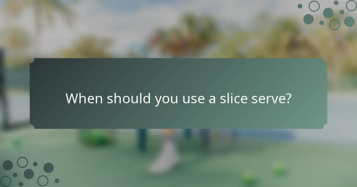 When should you use a slice serve?